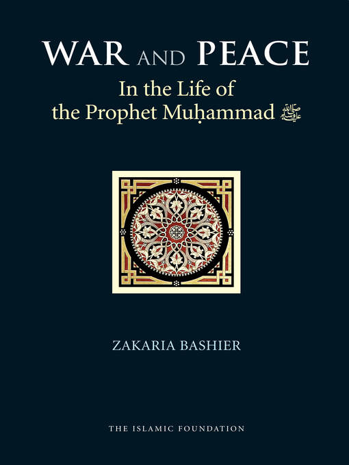 Title details for War and Peace in the Life of the Prophet Muhammad by Zakaria Bashier - Available